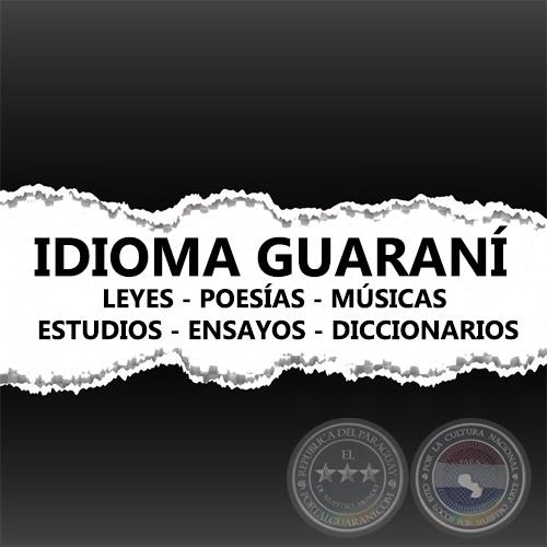 IDIOMA GUARANÍ - POESÍAS - MÚSICAS - ESTUDIOS - ENSAYOS - DICCIONARIOS